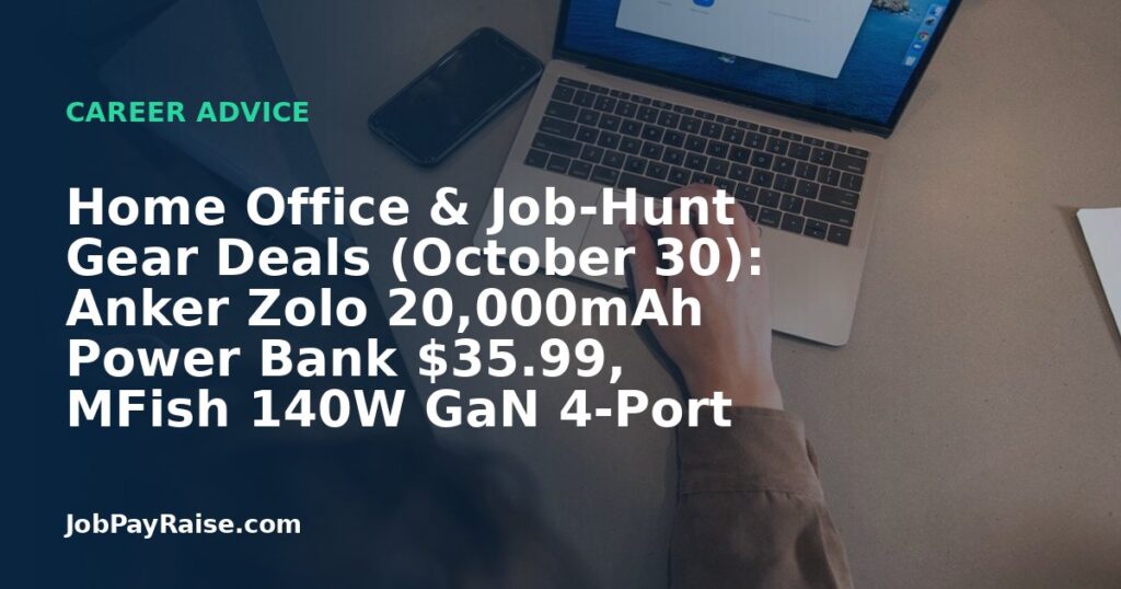 Home Office & Job-Hunt Gear Deals (October 30): Anker Zolo 20,000mAh Power Bank $35.99, MFish 140W GaN 4-Port Charger $36.29