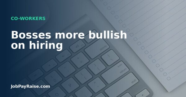Bosses more bullish on hiring