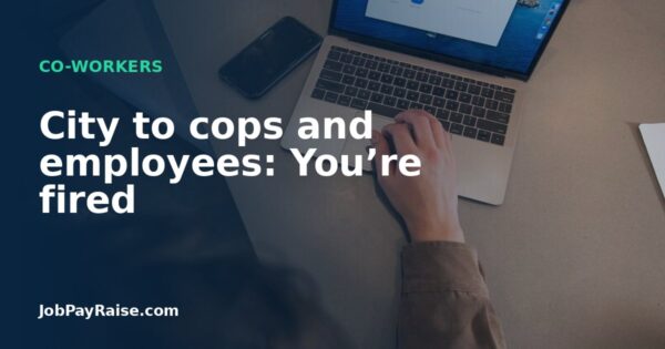 City to cops and employees: You’re fired
