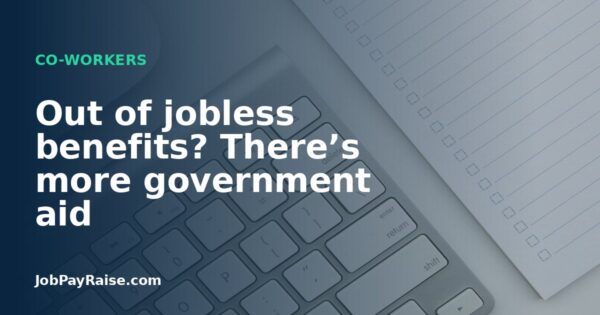 Out of jobless benefits? There’s more government aid