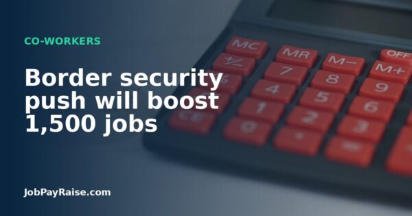 Border security push will boost 1,500 jobs