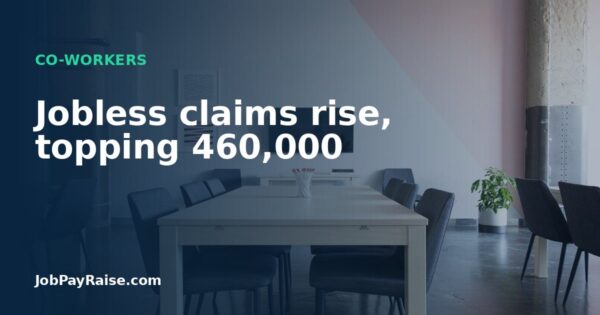 Jobless claims rise, topping 460,000