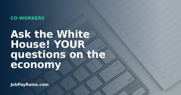 Ask the White House! YOUR questions on the economy
