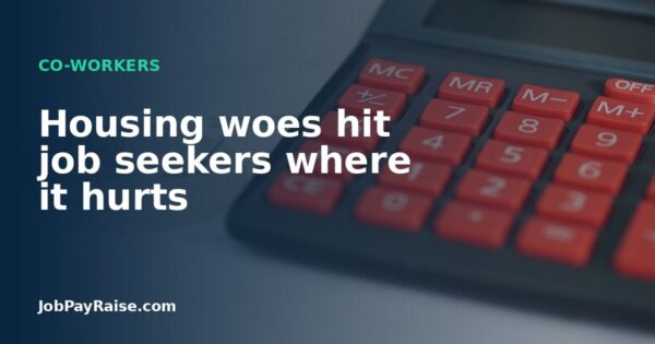 Housing woes hit job seekers where it hurts