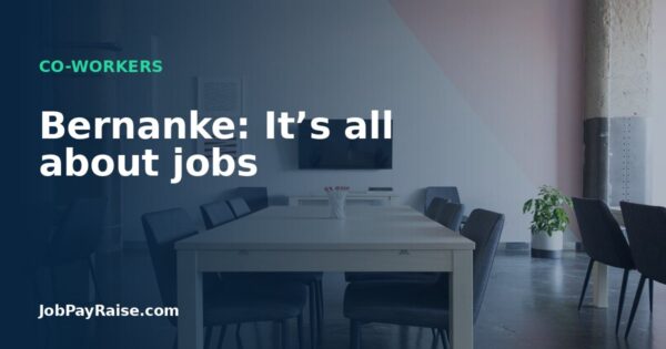 Bernanke: It’s all about jobs