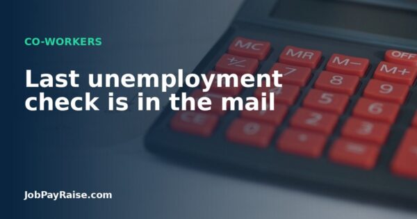 Last unemployment check is in the mail