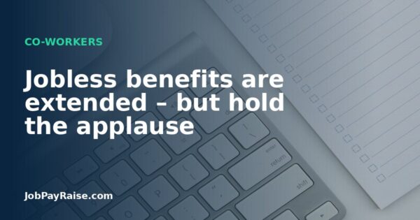 Jobless benefits are extended – but hold the applause
