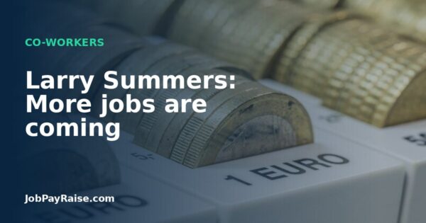 Larry Summers: More jobs are coming