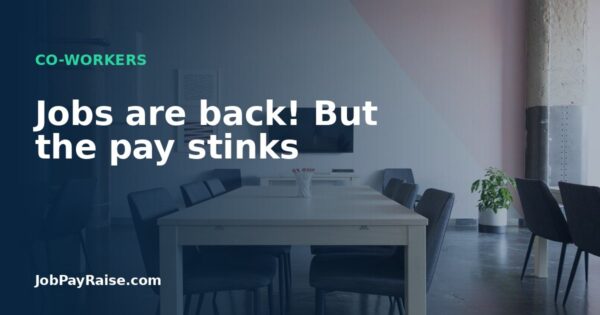 Jobs are back! But the pay stinks