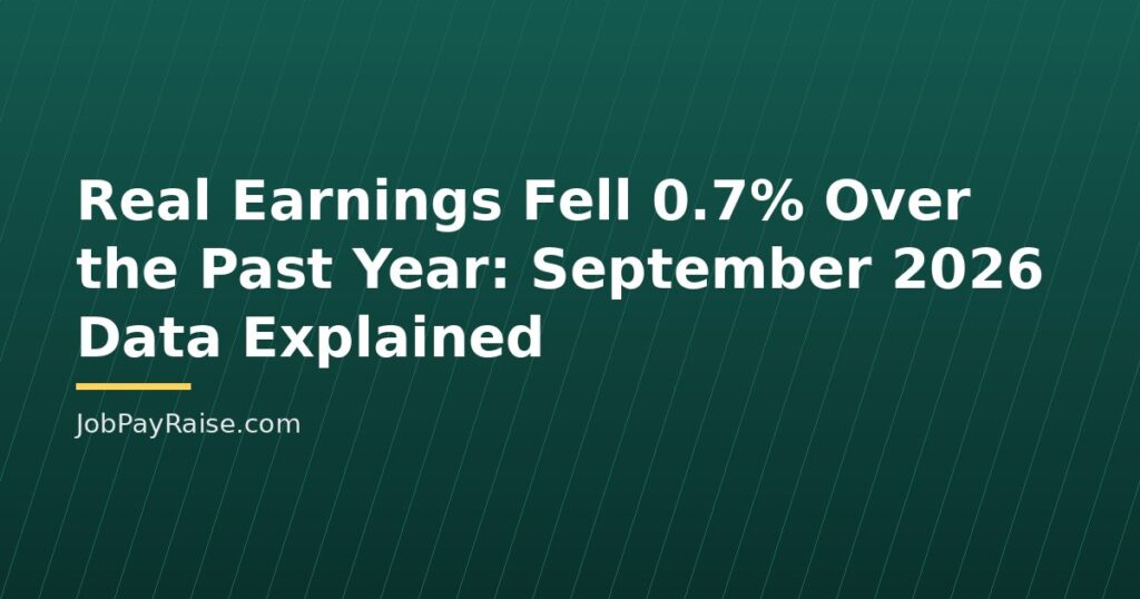 Real Earnings Fell 0.7% Over the Past Year: September 2026 Data Explained